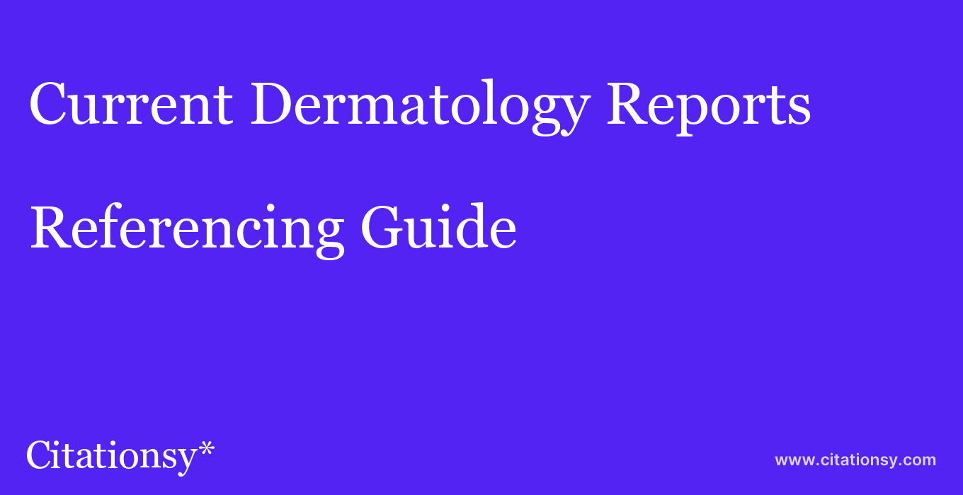 cite Current Dermatology Reports  — Referencing Guide